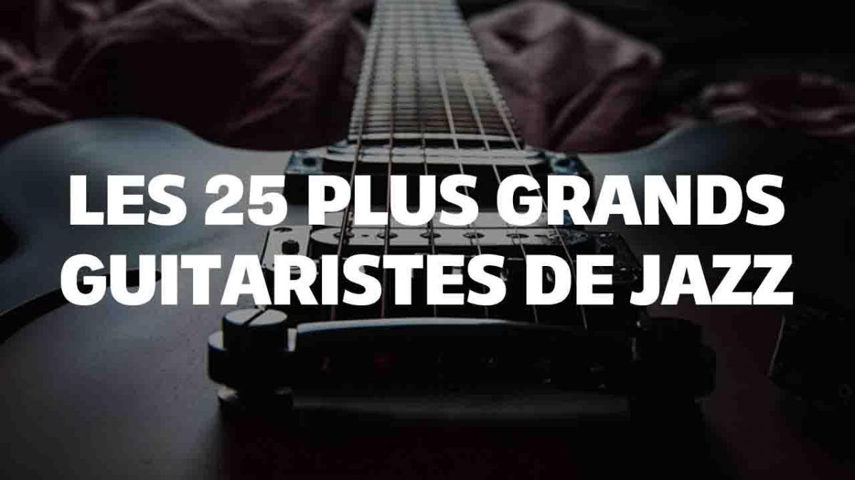 Les 25 Plus Grands Guitaristes de Jazz: Une Exploration de Virtuosité et d'Innovation Musicale