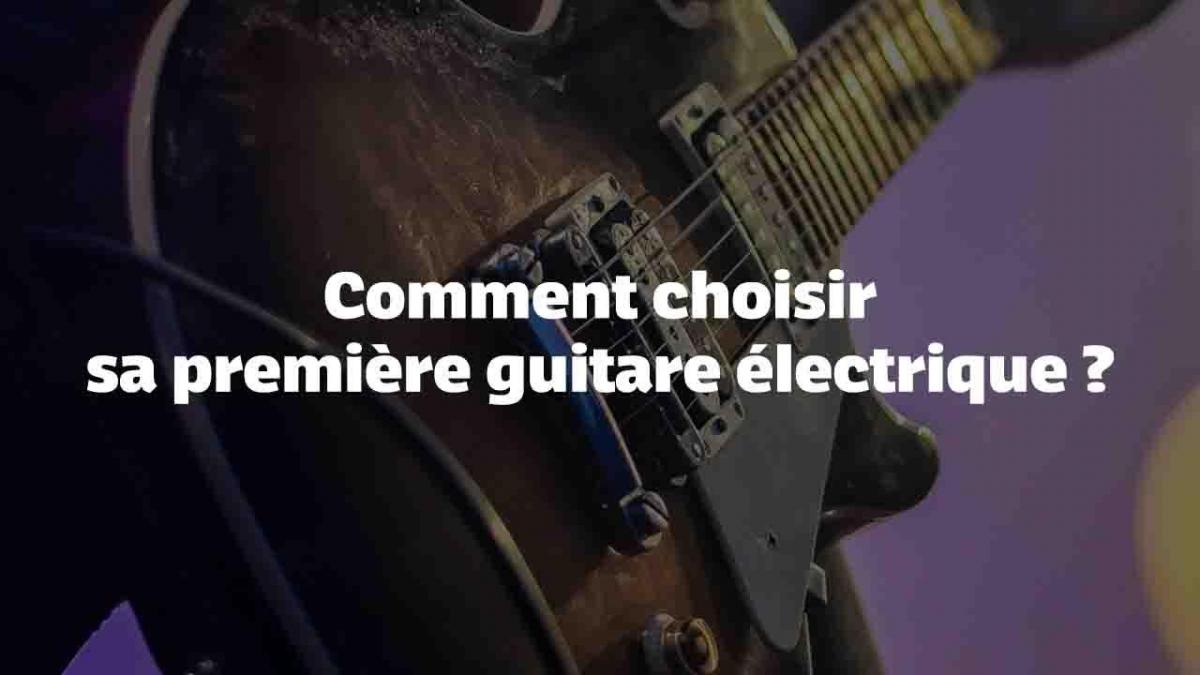 Comment choisir sa première guitare électrique : Un guide complet pour les débutants passionnés de musique